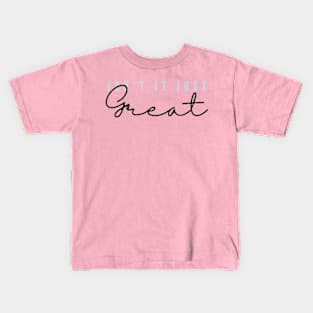 Isn't It Just Great Kids T-Shirt